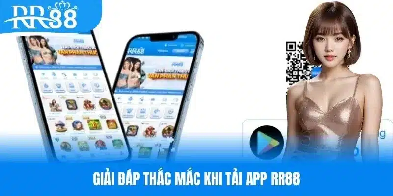 Giải đáp các thắc mắc liên quan tới quy trình tải app RR88