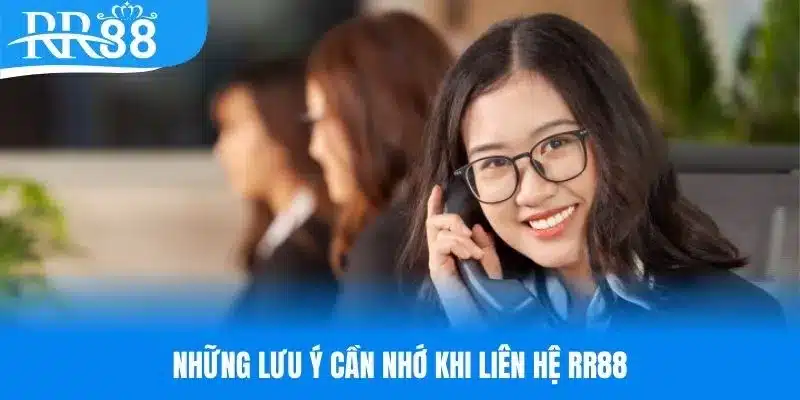 Một số lưu ý đối với thủ tục liên hệ RR88