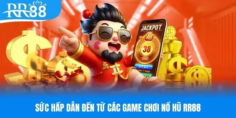 Ưu điểm làm nên sức hút cho chuyên mục nổ hũ RR88